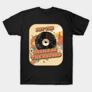 Groovy vinyl vintage funny quote  Put the needle on the record T-Shirt